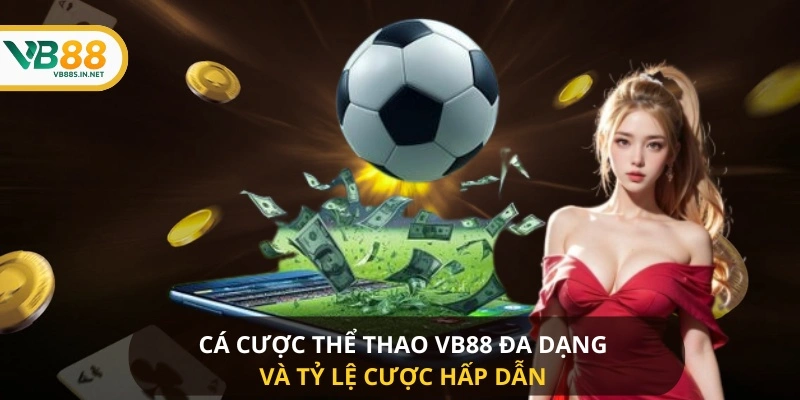 Cá cược thể thao VB88 đa dạng và tỷ lệ cược hấp dẫn 