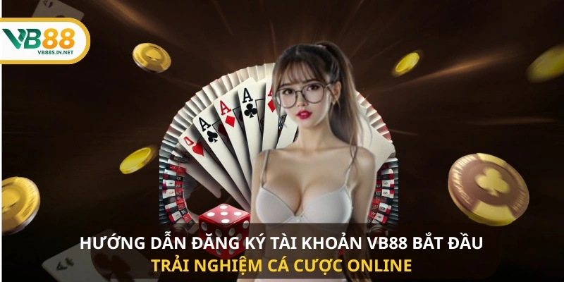 Hướng dẫn đăng ký tài khoản VB88 bắt đầu trải nghiệm cá cược online 