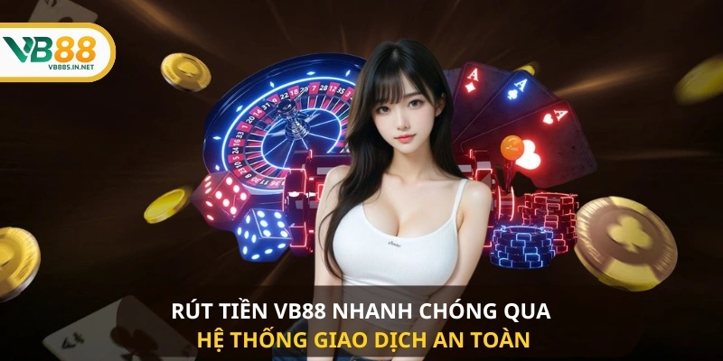 Rút Tiền VB88 nhanh chóng qua hệ thống giao dịch an toàn