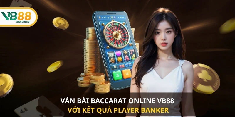 Ván bài Baccarat Online VB88 với kết quả Player Banker 