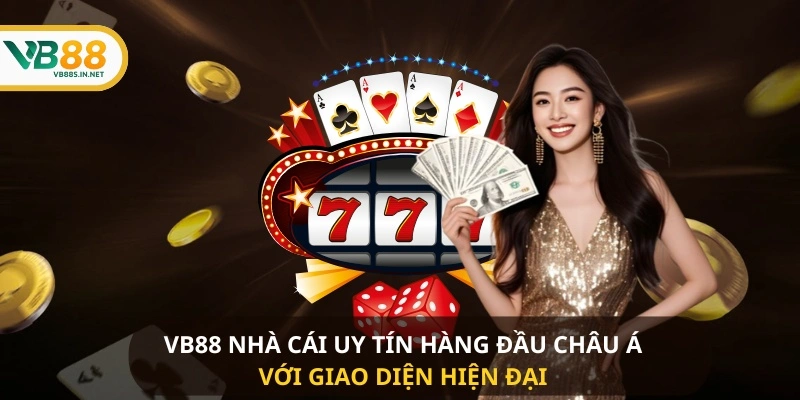 VB88 nhà cái uy tín hàng đầu châu Á với giao diện hiện đại 