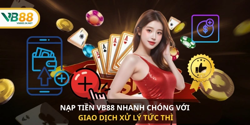 Hướng Dẫn Nạp Tiền VB88 Nhanh Chóng Và An Toàn Cho Người Chơi 1 Nạp Tiền VB88 nhanh chóng với giao dịch xử lý tức thì