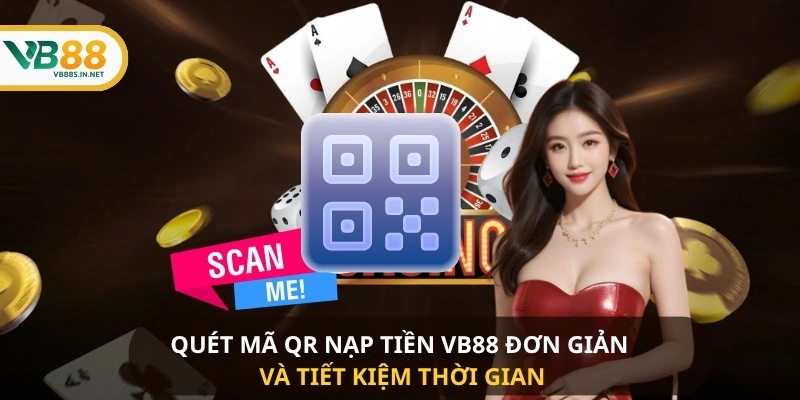 Hướng Dẫn Nạp Tiền VB88 Nhanh Chóng Và An Toàn Cho Người Chơi 4 Quét mã QR Nạp Tiền VB88 đơn giản và tiết kiệm thời gian